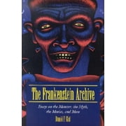 The Frankenstein Archive Essays on the Monster, the Myth, the Movies, and More, Paperback