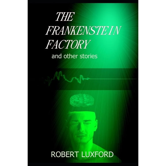 The Frankenstein Factory and other stories (Paperback)