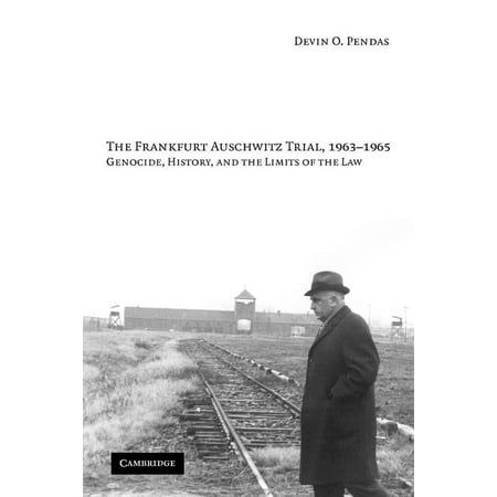 The Frankfurt Auschwitz Trial, 1963-1965: Genocide, History, and the Limits of the Law, (Paperback)