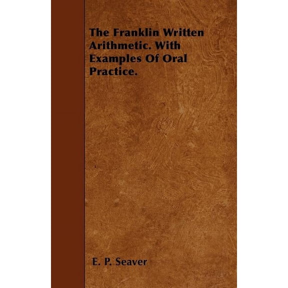 The Franklin Written Arithmetic. With Examples Of Oral Practice. (Paperback)