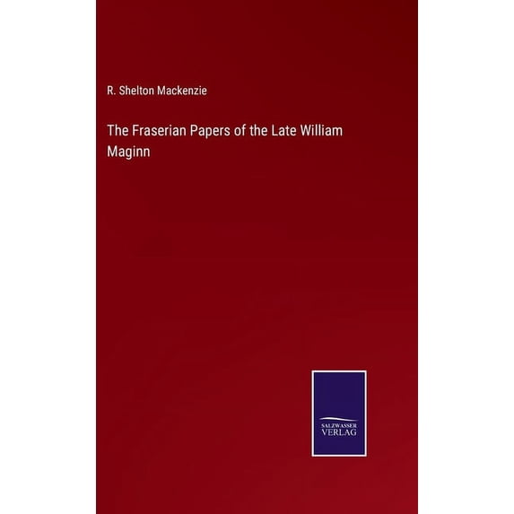 The Fraserian Papers of the Late William Maginn (Hardcover)