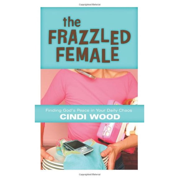 Pre-Owned The Frazzled Female: Finding God's Peace in Your Daily Chaos (Hardcover) 0805440690 9780805440690