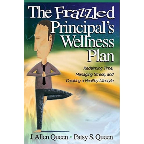 Pre-Owned The Frazzled Principals Wellness Plan: Reclaiming Time, Managing Stress, and Creating a Healthy Lifestyle (Paperback) 0761988858 9780761988854