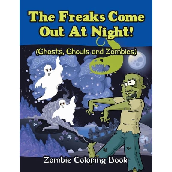 The Freaks Come Out At Night! (Ghosts, Ghouls and Zombies): Zombie Coloring Book, (Paperback)