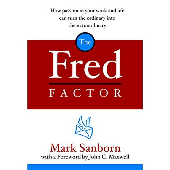 Pre-Owned The Fred Factor: How Passion in Your Work and Life Can Turn the Ordinary Into the Extraordinary (Hardcover) 1578568323 9781578568321