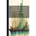 thumbnail image 1 of The Free-trade Movement and Its Results (Hardcover), 1 of 1