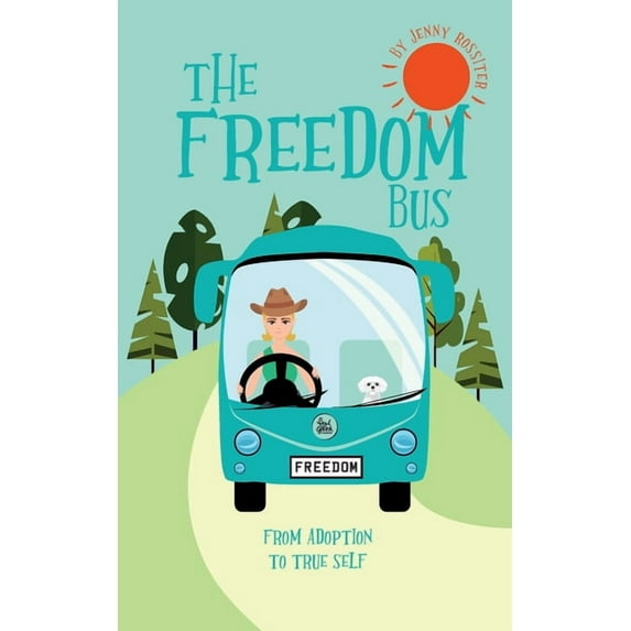 The Freedom Bus: From Adoption to True Self, (Paperback)