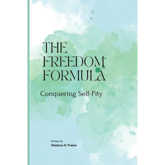 The Freedom Formula: Conquering Self-Pity, (Paperback)