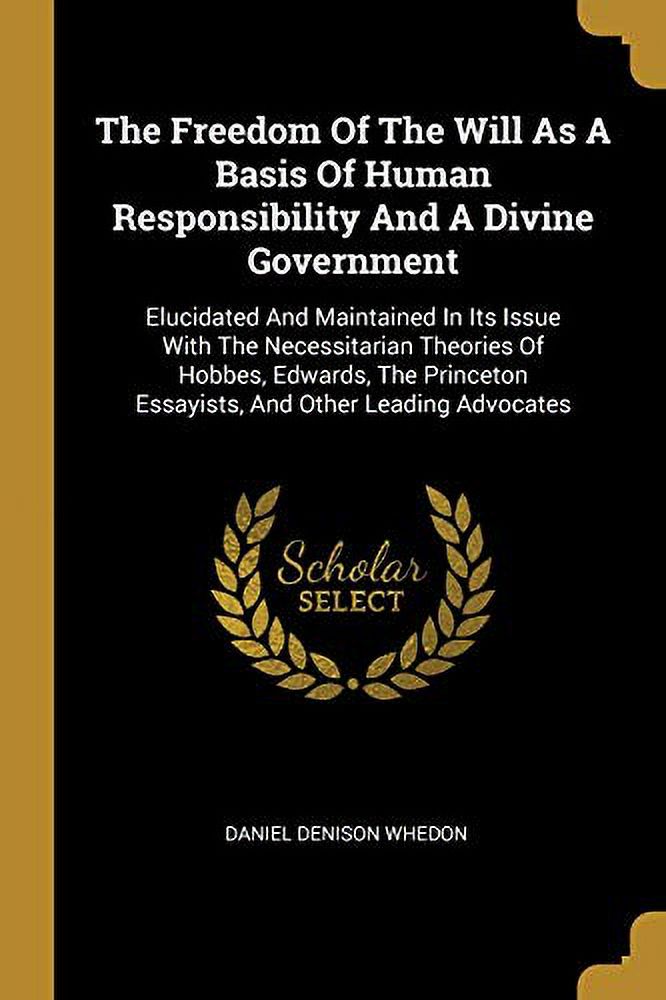 The Freedom Of The Will As A Basis Of Human Responsibility And A Divine ...