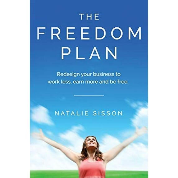 Pre-Owned The Freedom Plan: Redesign Your Business to Work Less, Earn More and Be Free Paperback
