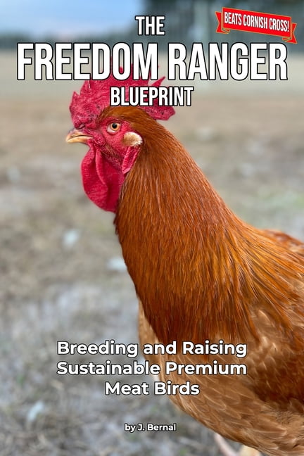 The Freedom Ranger Blueprint: Breeding and Raising Sustainable Premium ...