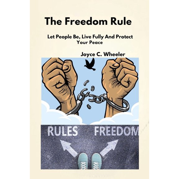 The Freedom Rule: Let People be, Live Fully And Protect Your Peace, (Paperback)