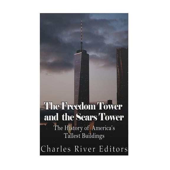 The Freedom Tower and the Sears Tower: The History of America's Tallest Buildings, (Paperback)