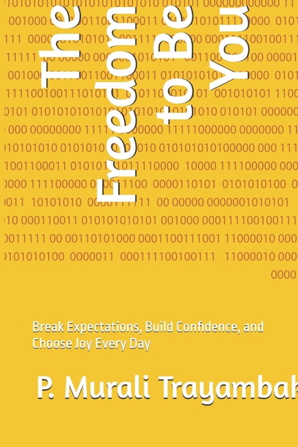 The Freedom to Be You: Break Expectations, Build Confidence, and Choose Joy Every Day, (Paperback)