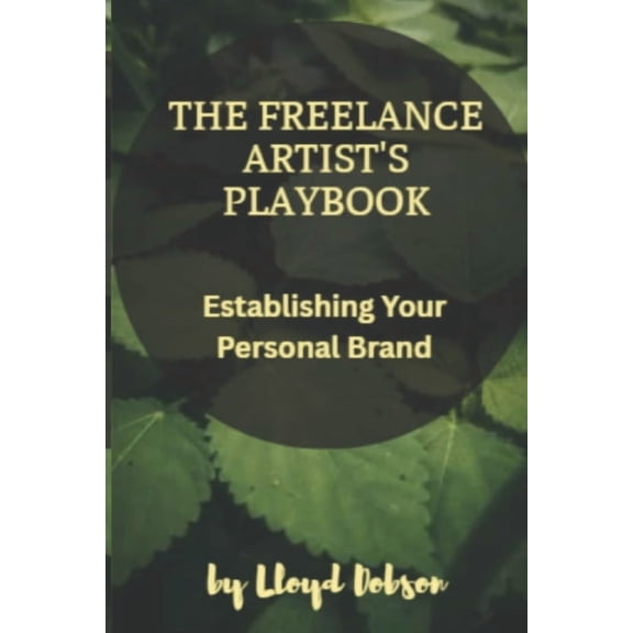 The Freelance Artist's Playbook: Establishing Your Personal Brand, (Paperback)