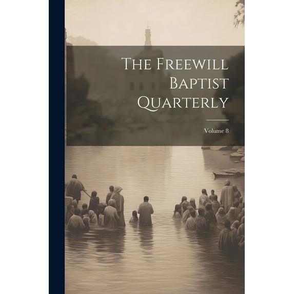 The Freewill Baptist Quarterly; Volume 8 (Paperback)
