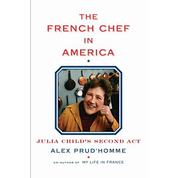 Pre-Owned The French Chef in America: Julia Child's Second ACT (Hardcover) 0385351755 9780385351751
