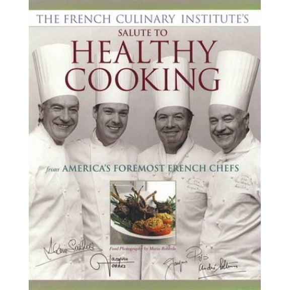 Pre-Owned The French Culinary Institute's Salute to Healthy Cooking, From America's Foremost French Chefs (Hardcover) 0875964400 9780875964409