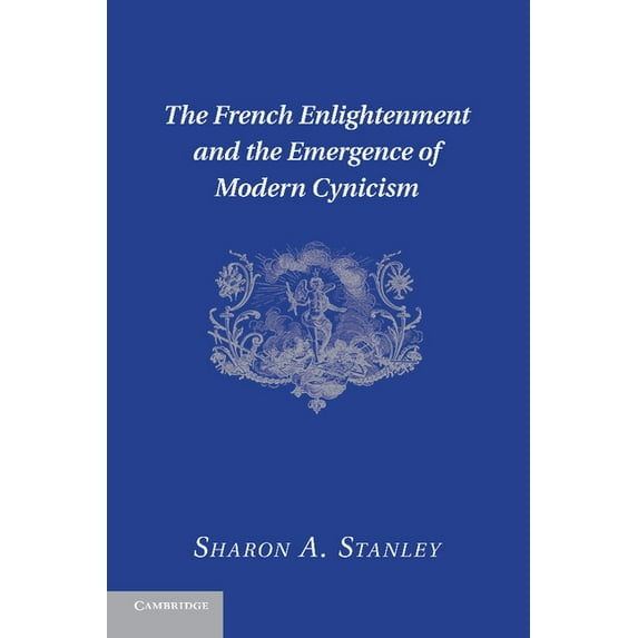 The French Enlightenment and the Emergence of Modern Cynicism, (Paperback)