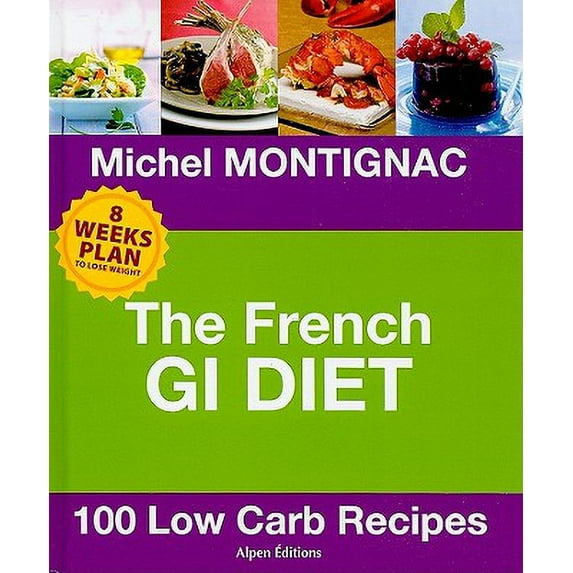The French GI Diet : 100 Low Carb Recipes (Hardcover)