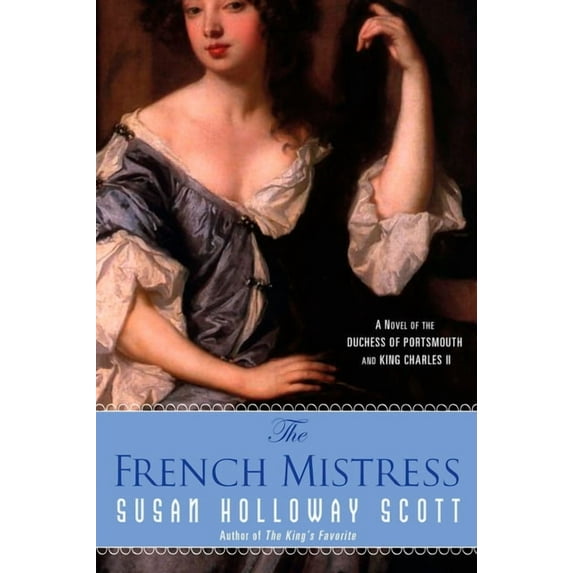 The French Mistress: A Novel of the Duchess of Portsmouth and King Charles II, (Paperback)