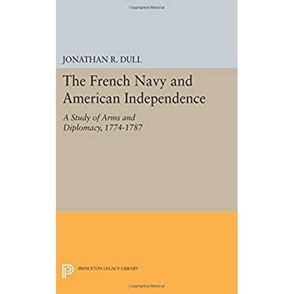 Pre-Owned The French Navy and American Independence: A Study of Arms and Diplomacy, 1774-1787 (Princeton Legacy Library): 1239 Paperback