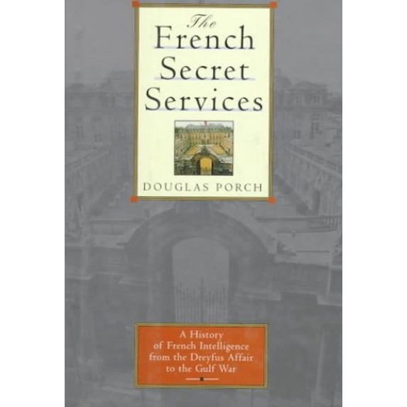 Pre-Owned The French Secret Services: From the Dreyfus Affair to the Gulf War (Hardcover) 0374158533 9780374158538