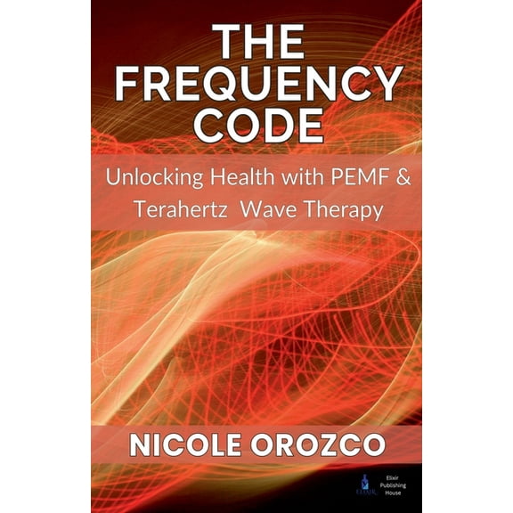 The Frequency Code: Unlocking Health with PEMF & Terahertz Wave Energy, (Paperback)