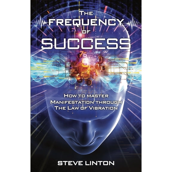 The Frequency of Success: How To Master Manifestation Through The Law Of Vibration, (Paperback)