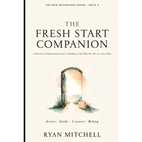 New Beginnings The Fresh Start Companion: A Practical, Compassionate Guide to Building a Life That Fits You in a New Place, Book 4, (Paperback)