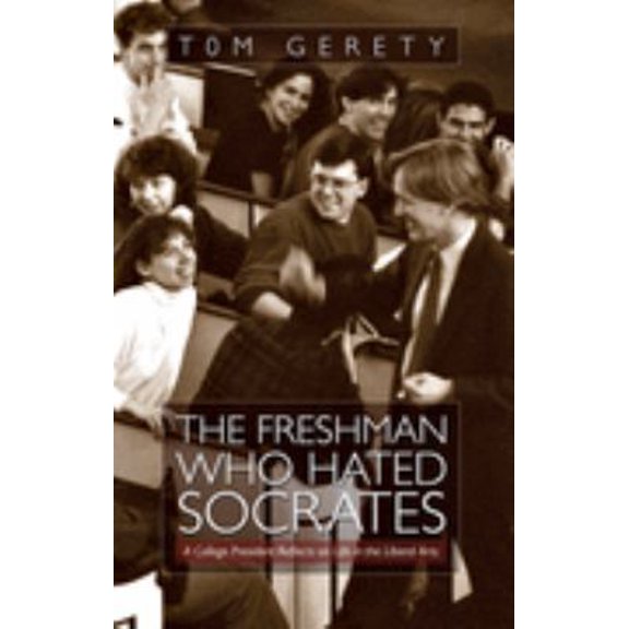 Pre-Owned The Freshman Who Hated Socrates, A College President Reflects on Life in the Liberal Arts (Hardcover) 094318410X 9780943184104