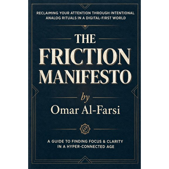 The Friction Manifesto: Reclaiming Your Attention Through Intentional Analog Rituals in a Digital-First World, (Paperback)