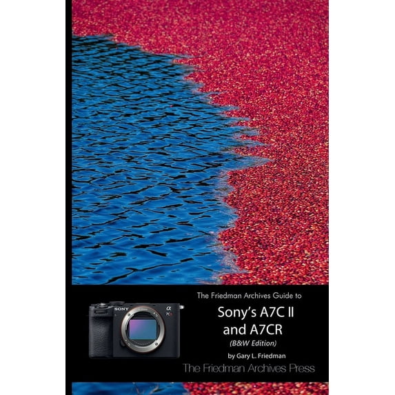The Friedman Archives Guide to Sony's A7C II and A7CR (B&W Edition), (Paperback)