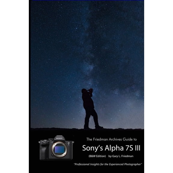 The Friedman Archives Guide to Sony's A7S III (B&W Edition), (Paperback)