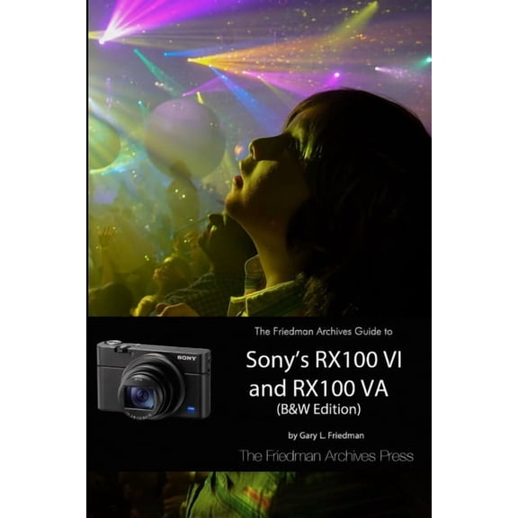 The Friedman Archives Guide to Sony's RX100 VI and RX100 VA (B&W Edition), (Paperback)