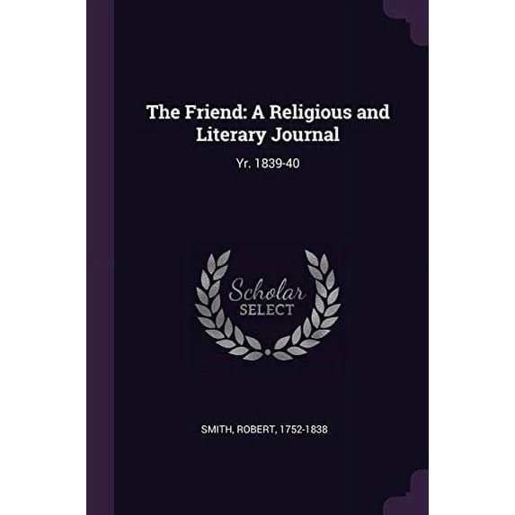 The Friend : A Religious and Literary Journal: Yr. 1839-40 (Paperback)
