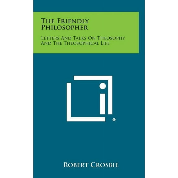 The Friendly Philosopher: Letters and Talks on Theosophy and the Theosophical Life Hardcover