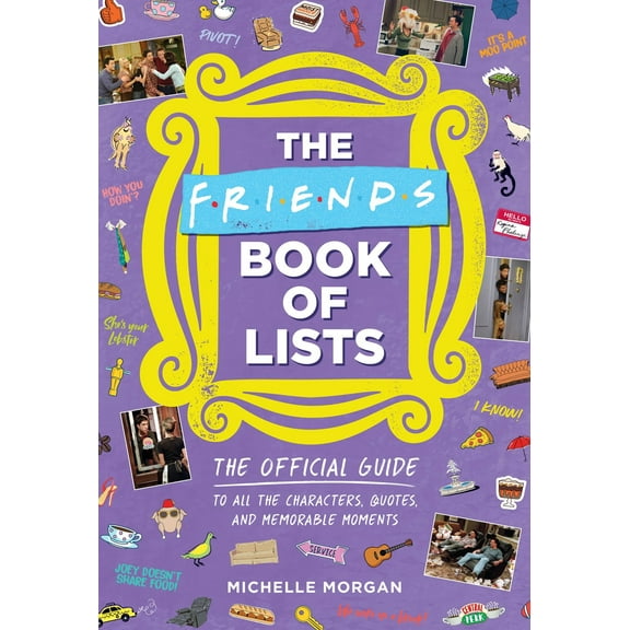 The Friends Book of Lists: The Official Guide to All the Characters, Quotes, and Memorable Moments (Hardcover)