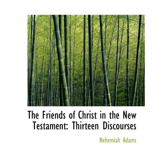 The Friends of Christ in the New Testament : Thirteen Discourses (Paperback)