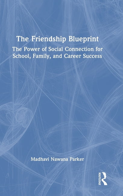 The Friendship Blueprint: The Power of Social Connection for School, Family, and Career Success, (Hardcover)