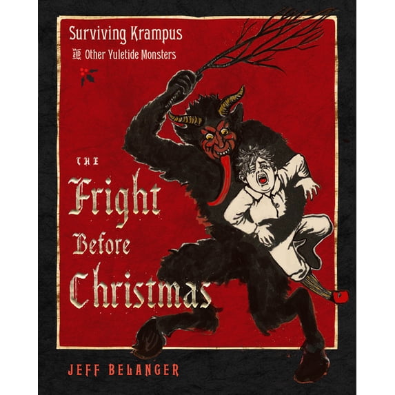 The Fright Before Christmas: Surviving Krampus and Other Yuletide Monsters, Witches, and Ghosts, (Hardcover)