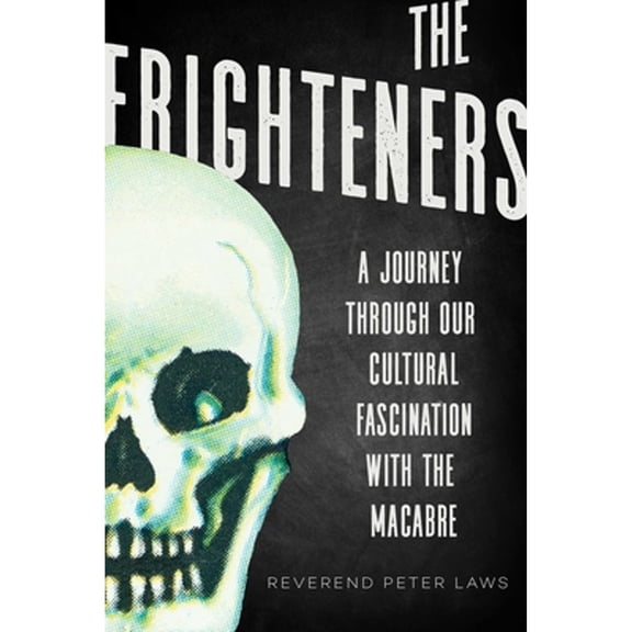 Pre-Owned The Frighteners: A Journey Through Our Cultural Fascination with the Macabre (Hardcover) 1510726764 9781510726765