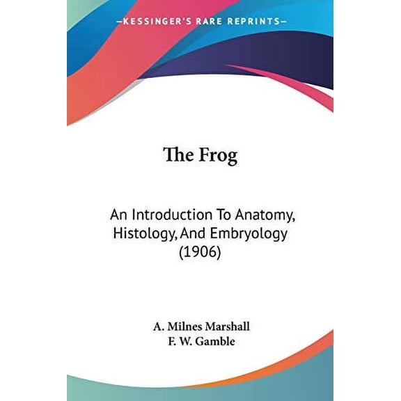 The Frog: An Introduction To Anatomy, Histology, And Embryology 1906 Paperback 1437291090 9781437291094 A. Milnes Marshall