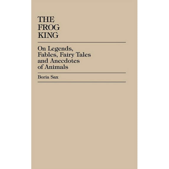 Frog King: Occidental Fairy Tales, Fables and Anecdotes of Animals, (Hardcover)