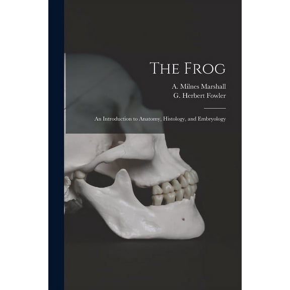 The Frog : an Introduction to Anatomy, Histology, and Embryology (Paperback)
