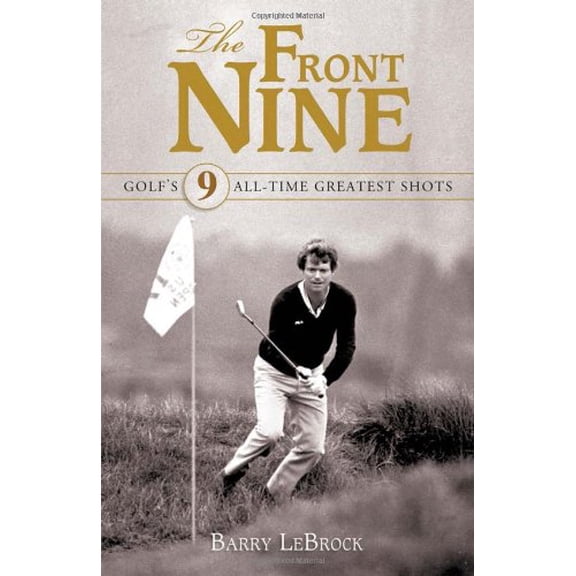 Pre-Owned The Front Nine: Golf's 9 All-Time Greatest Shots (Hardcover) 1600780717 9781600780714