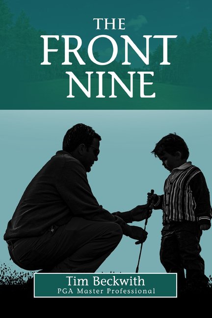 The Front Nine (Paperback) by Timothy Paul Beckwith