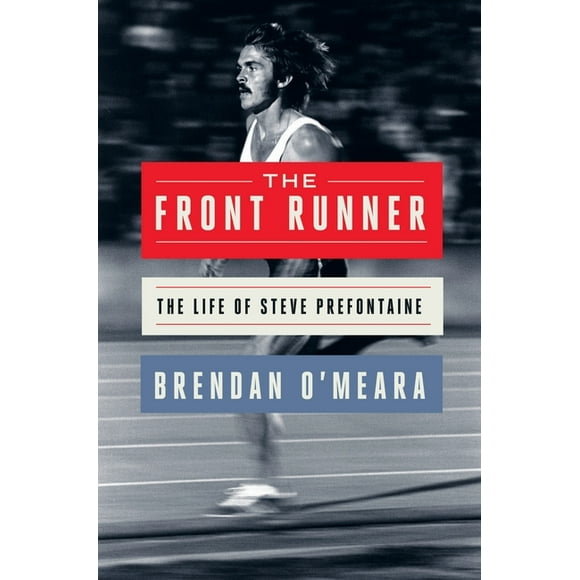 The Front Runner: The Life of Steve Prefontaine, (Hardcover)