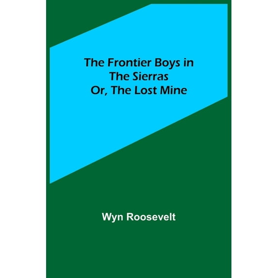 The Frontier Boys in the Sierras; Or, The Lost Mine, (Paperback)