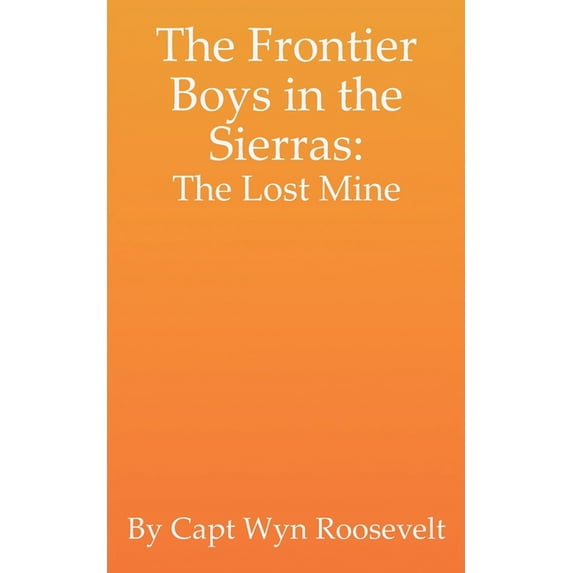 The Frontier Boys in the Sierras : The Lost Mine (Paperback)